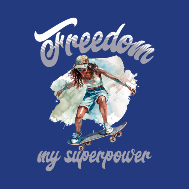 Freedom Skateboard – Skater Style Superpower by Kathy Hawke