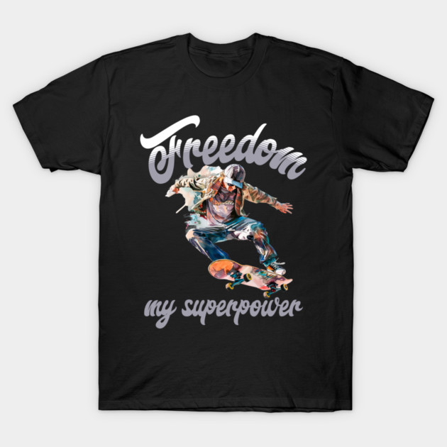Freedom Skateboard – Skater Style Superpower Tee T-Shirt by Kathy Hawke