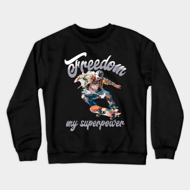 Freedom Skateboard – Skater Style Superpower Tee Crewneck Sweatshirt by Kathy Hawke