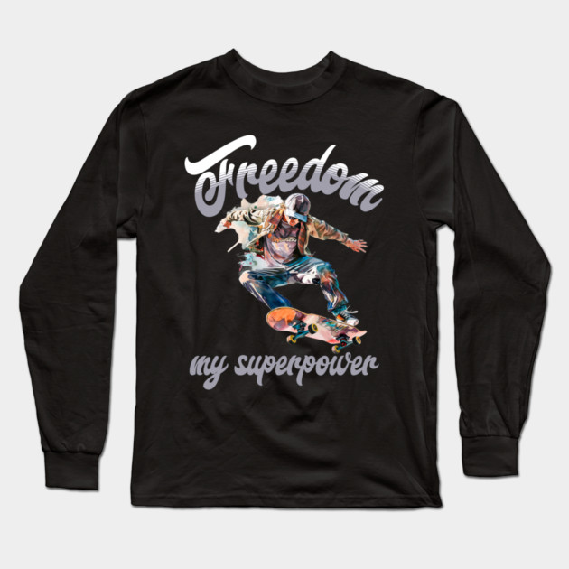 Freedom Skateboard – Skater Style Superpower Tee Long Sleeve T-Shirt by Kathy Hawke