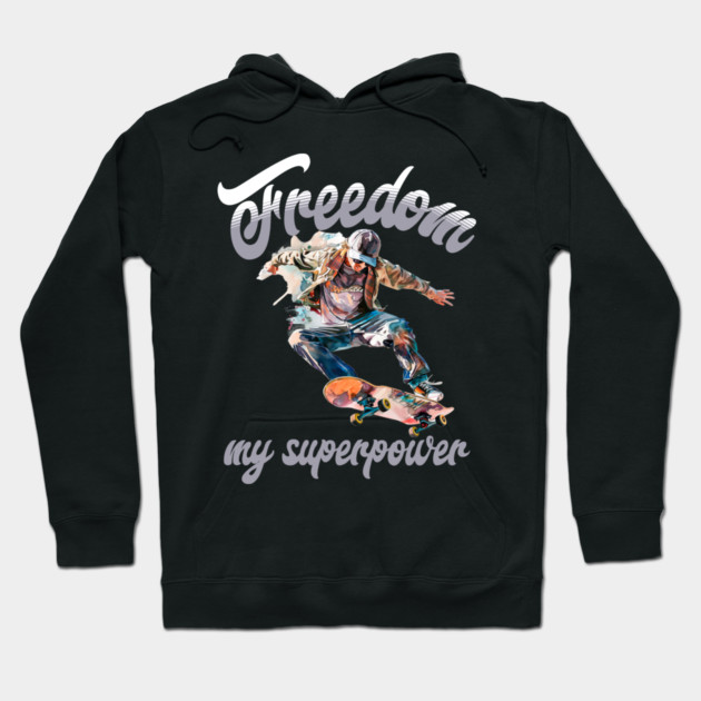 Freedom Skateboard – Skater Style Superpower Tee Hoodie by Kathy Hawke