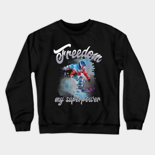 Freedom Snowboard – Snowboarding Superpower Tee Crewneck Sweatshirt by Kathy Hawke