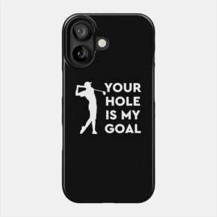 Your Hole is my Goal Phone Case