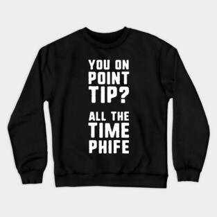 You On Point Tip All The Time Phife Crewneck Sweatshirt