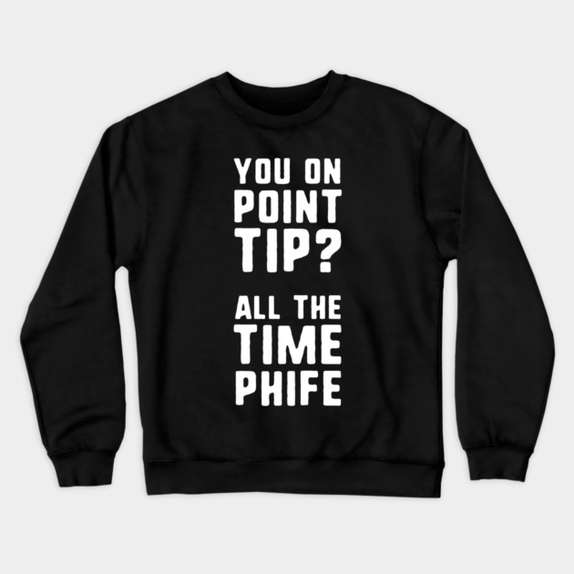 You On Point Tip All The Time Phife Crewneck Sweatshirt by dumbshirts