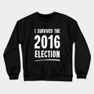 I Survived The 2016 Election Crewneck Sweatshirt