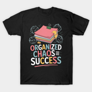 Organized Chaos Equals Success Funny Messy Desk Pro T-Shirt