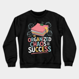 Organized Chaos Equals Success Funny Messy Desk Pro Crewneck Sweatshirt