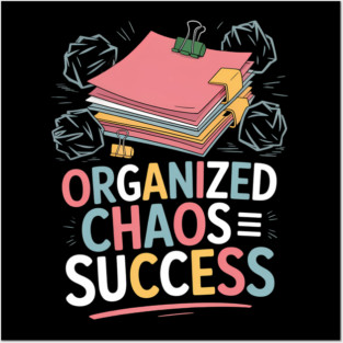 Organized Chaos Equals Success Funny Messy Desk Pro Posters and Art