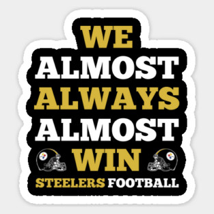 We Almost Always Almost Win Steelers Football Funny Gift Magnet