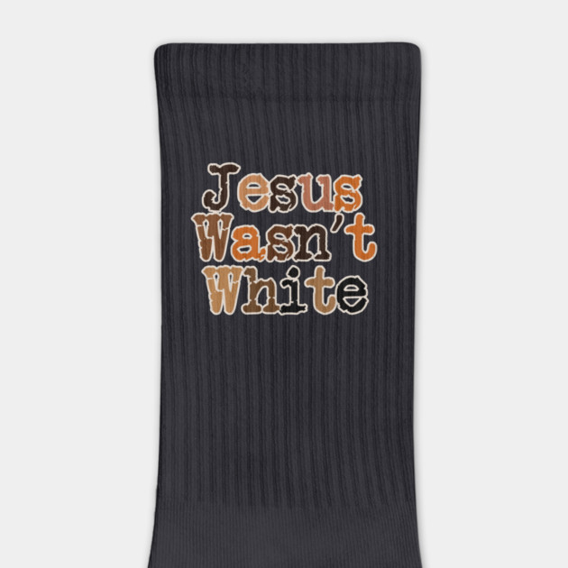 Jesus Wasn't White by Charles's Store 8