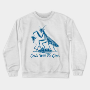 Girls Will Be Girls Funny Praying Mantis Feminist Crewneck Sweatshirt