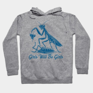 Girls Will Be Girls Funny Praying Mantis Feminist Hoodie