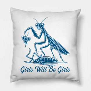 Girls Will Be Girls Funny Praying Mantis Feminist Pillow