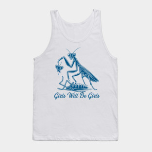 Girls Will Be Girls Funny Praying Mantis Feminist Tank Top