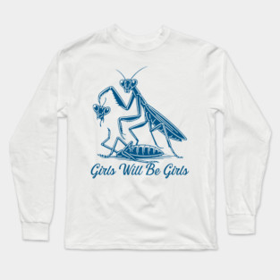 Girls Will Be Girls Funny Praying Mantis Feminist Long Sleeve T-Shirt