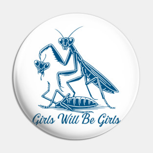 Girls Will Be Girls Funny Praying Mantis Feminist Pin