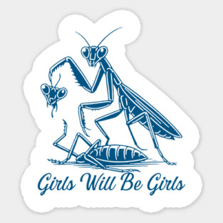 Girls Will Be Girls Funny Praying Mantis Feminist Sticker