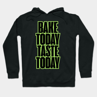 bake today taste today Hoodie