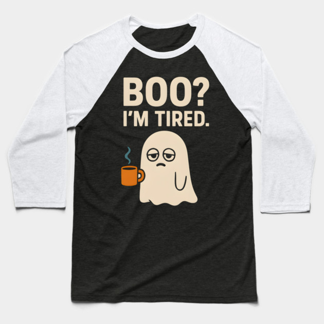 Boo I’m Tired Funny Ghost Coffee Halloween Pun Graphic Baseball T-Shirt by MakerMind8.2