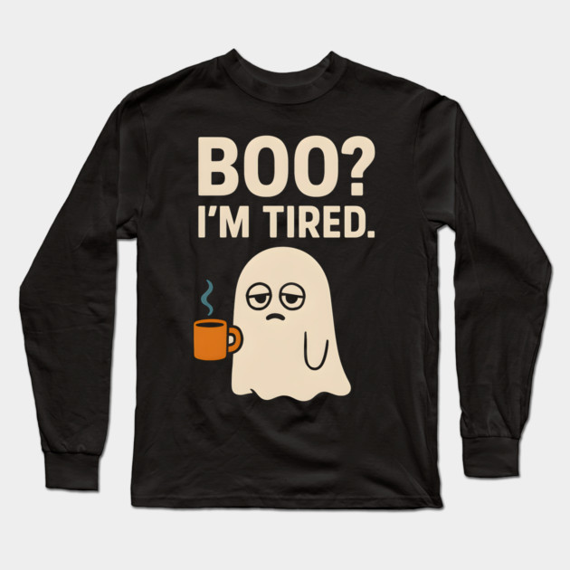 Boo I’m Tired Funny Ghost Coffee Halloween Pun Graphic Long Sleeve T-Shirt by MakerMind8.2