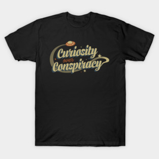Curiosity Over Conspiracy Funny Design T-Shirt
