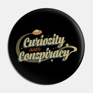 Curiosity Over Conspiracy Funny Design Pin
