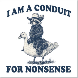 i-am-a-conduit-for-nonsense Posters and Art