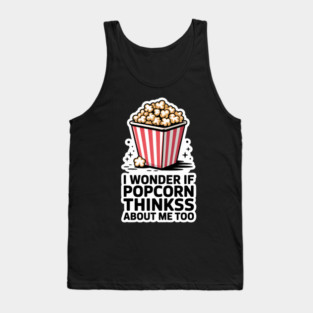 I Wonder If Popcorn Thinks About Me Too Tank Top