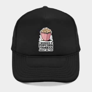I Wonder If Popcorn Thinks About Me Too Hat