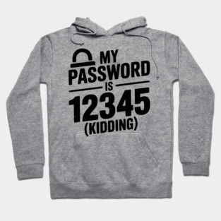 My Password is 12345 (Kidding) Hoodie