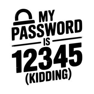 My Password is 12345 (Kidding) T-Shirt