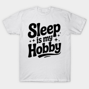 Sleep is My Hobby T-Shirt