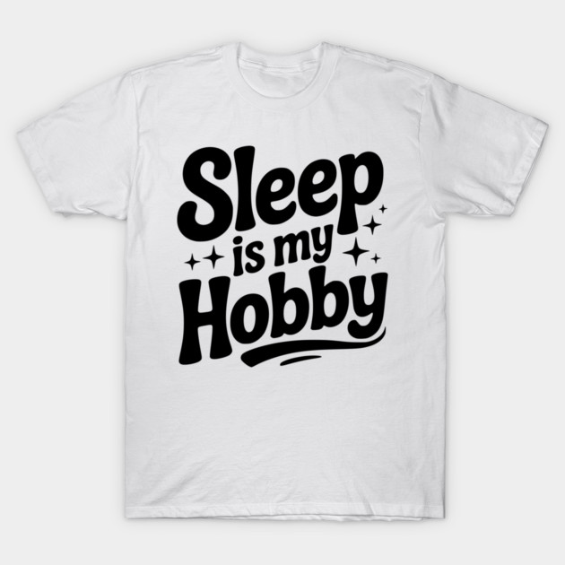 Sleep is My Hobby T-Shirt by Frank Ring
