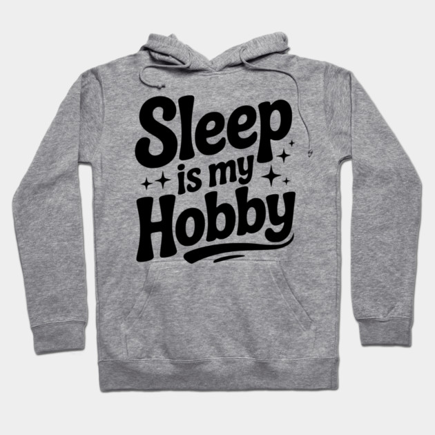Sleep is My Hobby Hoodie by Frank Ring