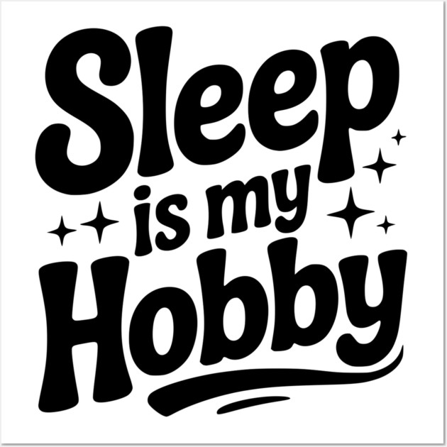 Sleep is My Hobby Wall Art by Frank Ring