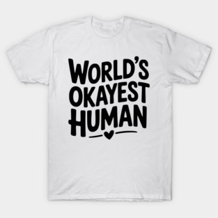 World’s Okayest Human T-Shirt