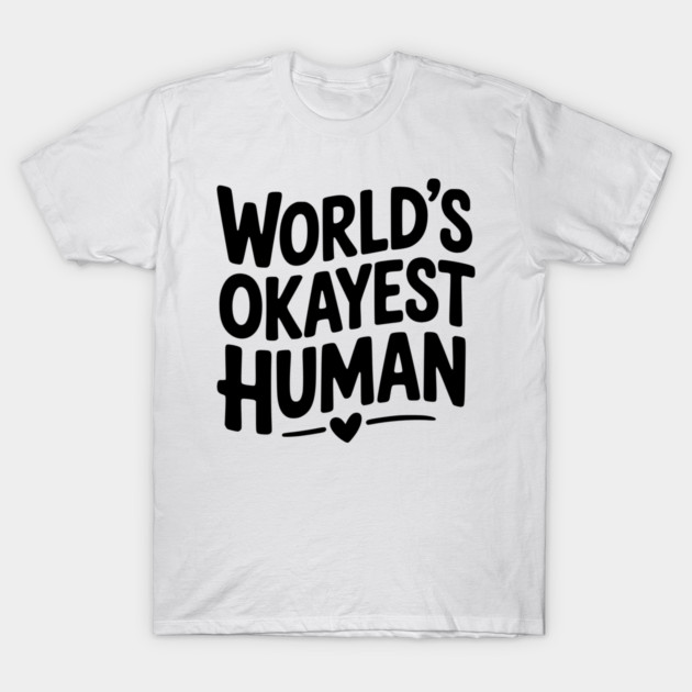 World’s Okayest Human T-Shirt by Frank Ring