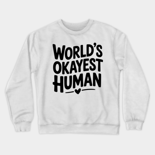 World’s Okayest Human Crewneck Sweatshirt by Frank Ring