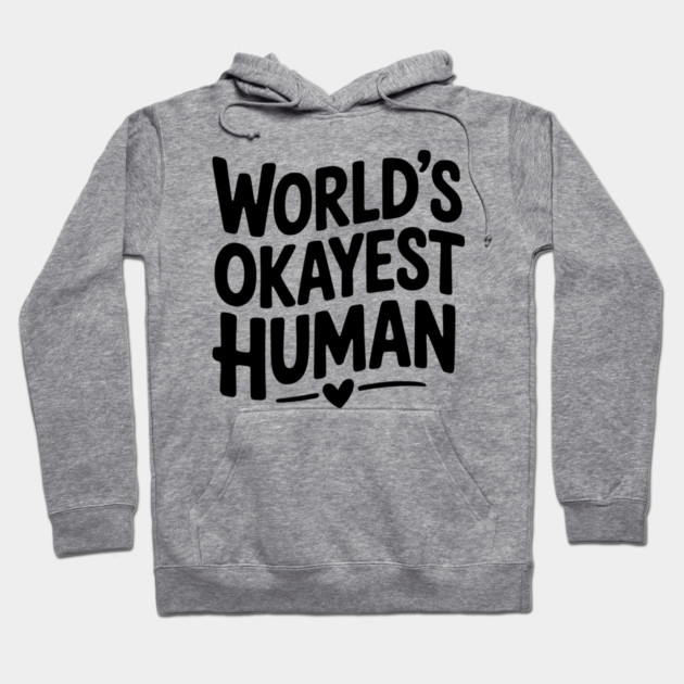 World’s Okayest Human Hoodie by Frank Ring