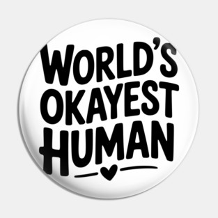 World’s Okayest Human Pin
