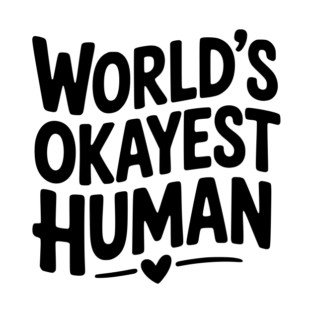 World’s Okayest Human T-Shirt