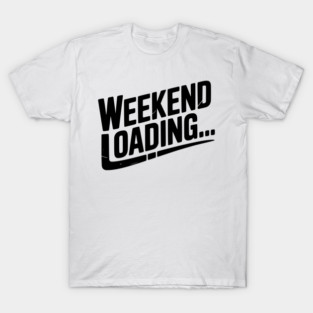 Weekend Loading T-Shirt