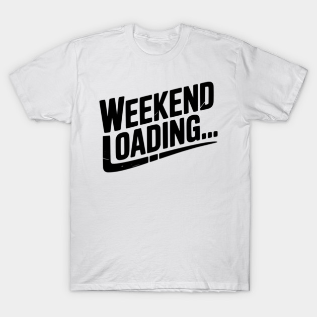 Weekend Loading T-Shirt by Frank Ring
