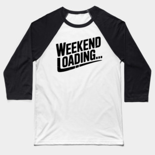 Weekend Loading Baseball T-Shirt