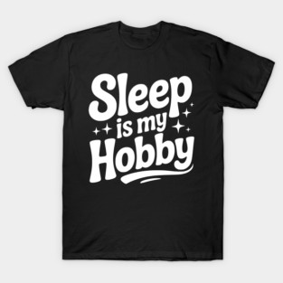 Sleep is My Hobby T-Shirt