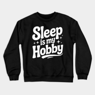 Sleep is My Hobby Crewneck Sweatshirt