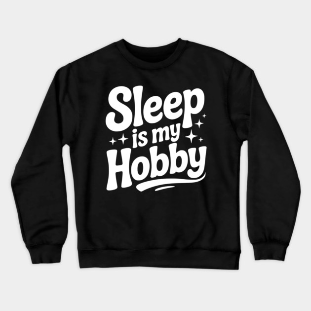 Sleep is My Hobby Crewneck Sweatshirt by Frank Ring