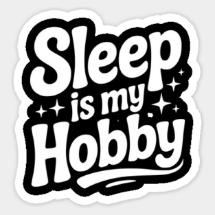 Sleep is My Hobby Sticker