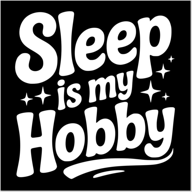 Sleep is My Hobby Wall Art by Frank Ring